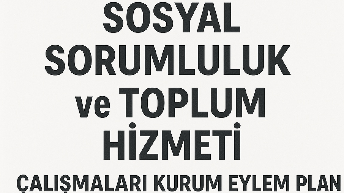 2024-2025 EĞİTİM-ÖĞRETİM YILI SOSYAL SORUMLULUK ve TOPLUM HİZMETİ ÇALIŞMALARI KURUM EYLEM PLANI